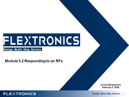 1 Module 5.2 Responding to an RFx Design. Build. Ship. Service. Linnea Montgomery February 5, 2009.