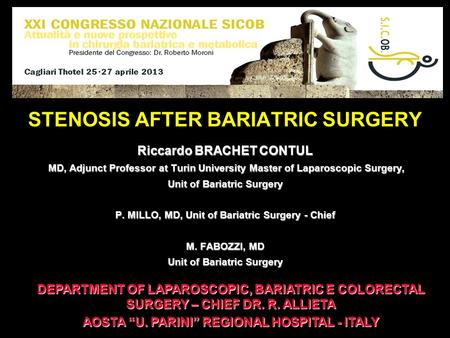 STENOSIS AFTER BARIATRIC SURGERY Riccardo BRACHET CONTUL MD, Adjunct Professor at Turin University Master of Laparoscopic Surgery, MD, Adjunct Professor.