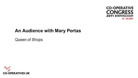 An Audience with Mary Portas Queen of Shops. Introducing Mary Portas Burt Cross – former Head of Marketing CWS.