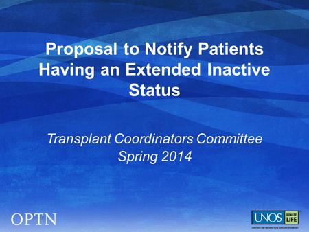 Proposal to Notify Patients Having an Extended Inactive Status Transplant Coordinators Committee Spring 2014.