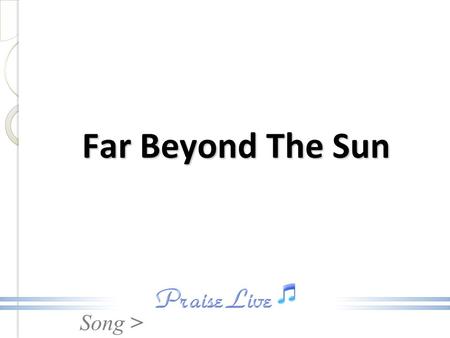 Far Beyond The Sun.