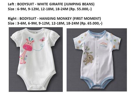 Left : BODYSUIT - WHITE GIRAFFE (JUMPING BEANS) Size : 6-9M, 9-12M, 12-18M, 18-24M (Rp. 55.000,-) Right : BODYSUIT - HANGING MONKEY (FIRST MOMENT) Size.