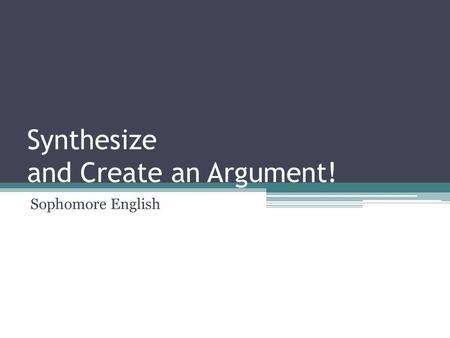 Synthesize and Create an Argument!