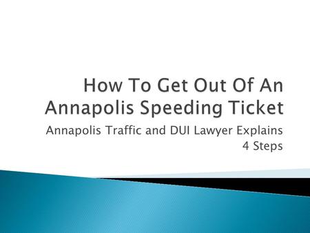 Annapolis Traffic and DUI Lawyer Explains 4 Steps.