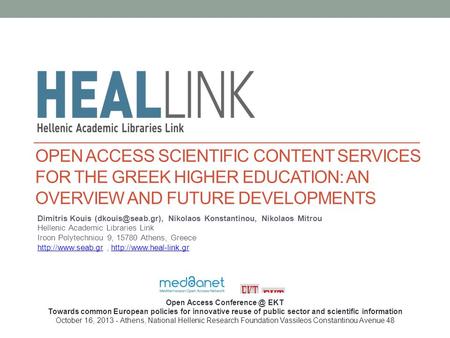 OPEN ACCESS SCIENTIFIC CONTENT SERVICES FOR THE GREEK HIGHER EDUCATION: AN OVERVIEW AND FUTURE DEVELOPMENTS Dimitris Kouis Nikolaos Konstantinou,