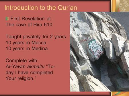 Introduction to the Qur’an First Revelation at The cave of Hira 610 Taught privately for 2 years 10 years in Mecca 10 years in Medina Complete with Al-Yawm.