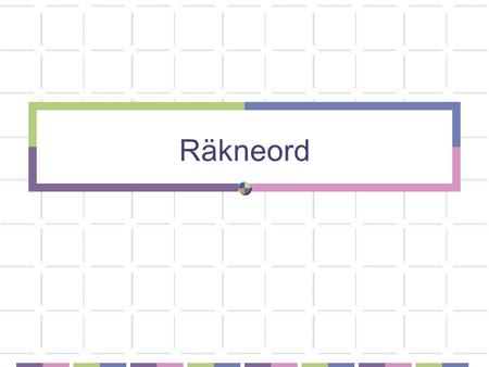 Räkneord. Grundtal och ordningstal 0 nought, zero 1 one 2 two 3 three 4 four 5 five 6 six 7 seven 8 eight 9 nine 10 ten - the first 1st the second 2nd.