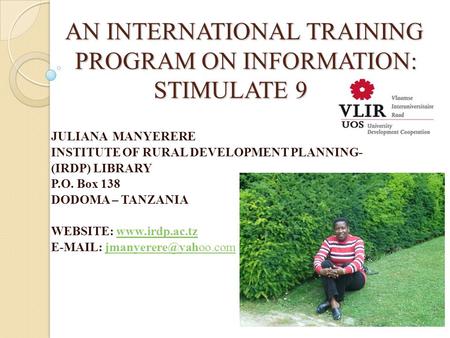 AN INTERNATIONAL TRAINING PROGRAM ON INFORMATION: STIMULATE 9 AN INTERNATIONAL TRAINING PROGRAM ON INFORMATION: STIMULATE 9 JULIANA MANYERERE INSTITUTE.