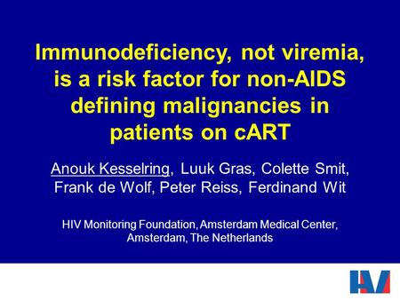 Immunodeficiency, not viremia, is a risk factor for non-AIDS defining malignancies in patients on cART Anouk Kesselring, Luuk Gras, Colette Smit, Frank.