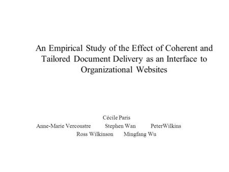 An Empirical Study of the Effect of Coherent and Tailored Document Delivery as an Interface to Organizational Websites Cécile Paris Anne-Marie VercoustreStephen.