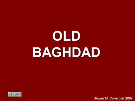 OLD BAGHDAD Shwan M. Collection 2007 Old Jewish Quarter of Baghdad.