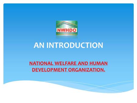 AN INTRODUCTION NATIONAL WELFARE AND HUMAN DEVELOPMENT ORGANIZATION.