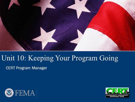 Unit 10: Keeping Your Program Going CERT Program Manager.