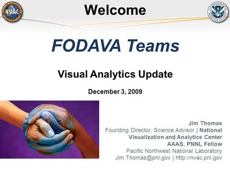 Jim Thomas Founding Director, Science Advisor | National Visualization and Analytics Center AAAS, PNNL Fellow Pacific Northwest National Laboratory