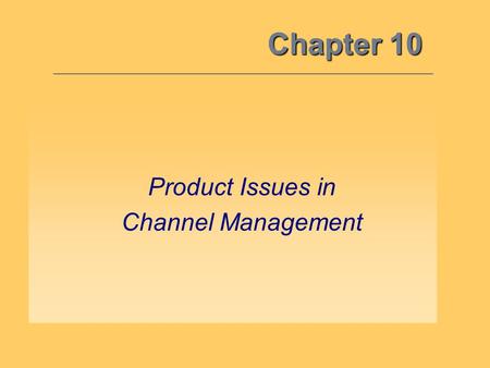 Chapter 10 Product Issues in Channel Management.