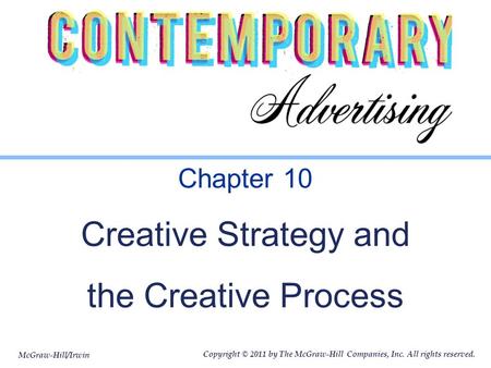 McGraw-Hill/Irwin Copyright © 2011 by The McGraw-Hill Companies, Inc. All rights reserved. Chapter 10 Creative Strategy and the Creative Process.