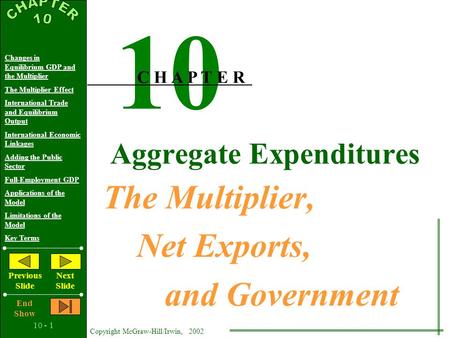 10 - 1 Copyright McGraw-Hill/Irwin, 2002 Changes in Equilibrium GDP and the Multiplier The Multiplier Effect International Trade and Equilibrium Output.