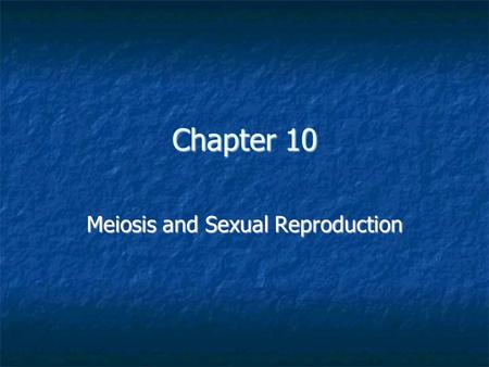 Meiosis and Sexual Reproduction