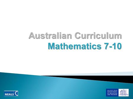 April 2008: National Curriculum Board established Nov 2008 - Feb 2009: Consultation re mathematics framing paper May 2009: Writing of national mathematics.