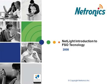 NetLight Introduction to FSO Tecnology © Copyright Netronics Inc. 2008.