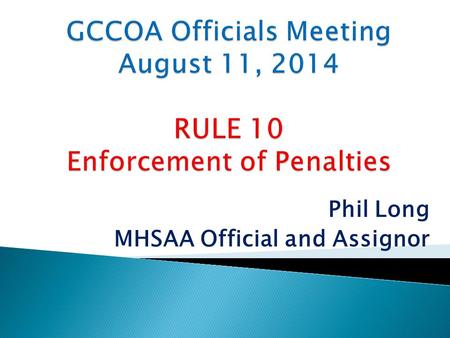 Phil Long MHSAA Official and Assignor.  Basic Spot  Succeeding Spot  Previous Spot  Enforcement Spot  Spot of Foul  Out of bounds Spot  Spot of.