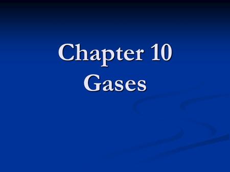 Chapter 10 Gases. Characteristics of Gases Unlike liquids and solids, they Unlike liquids and solids, they Expand to fill their containers. Expand to.