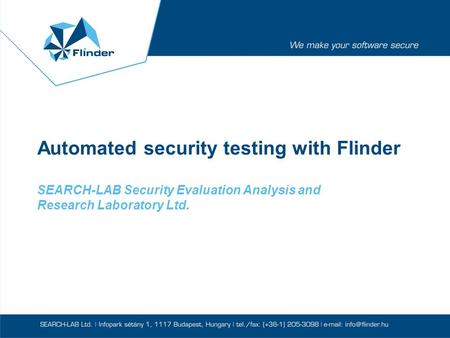 Automated security testing with Flinder SEARCH-LAB Security Evaluation Analysis and Research Laboratory Ltd.