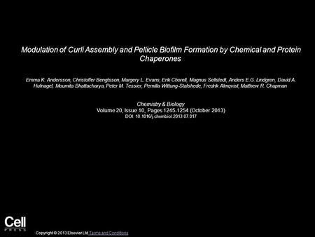 Modulation of Curli Assembly and Pellicle Biofilm Formation by Chemical and Protein Chaperones Emma K. Andersson, Christoffer Bengtsson, Margery L. Evans,