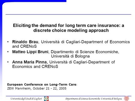 Università degli Studi di CagliariDipartimento di Scienze Economiche- Università di Bologna Eliciting the demand for long term care insurance: a discrete.