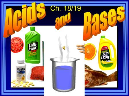 Ch. 18/19 Properties of Acids þ Formulas begin with “H” (HCl) þ React with metals to produce hydrogen gas þ Turns blue litmus paper to red þ “Blue.