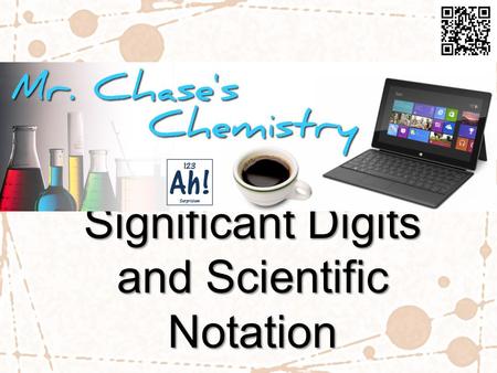 Significant Digits and Scientific Notation. Scientific Notation In chemistry you will be using data that are measured in very small and very large scales.