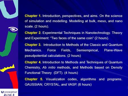 Chapter 1. Introduction, perspectives, and aims. On the science of simulation and modelling. Modelling at bulk, meso, and nano scale. (2 hours). Chapter.