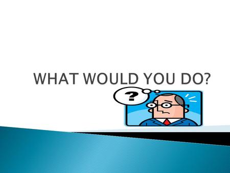  For each of the following ethical dilemmas, participants are to identify the course of action they would take, the issues that are involved, and the.