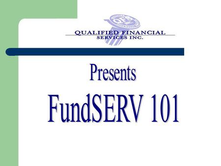 Presents FundSERV 101.