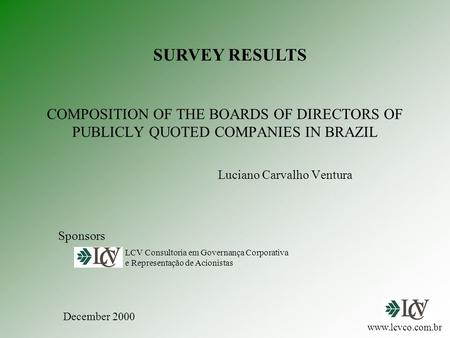 COMPOSITION OF THE BOARDS OF DIRECTORS OF PUBLICLY QUOTED COMPANIES IN BRAZIL Luciano Carvalho Ventura LCV Consultoria em Governança Corporativa e Representação.