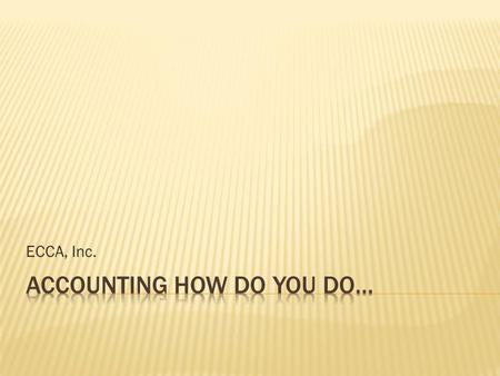 ECCA, Inc..  How is your system setup?  Segmenting  Main Account  Extended Account  Non-Segmenting General Ledger.