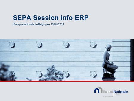 SEPA Session info ERP Banque nationale de Belgique - 15/04/2013.