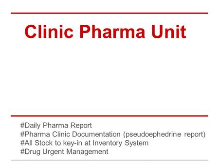 Clinic Pharma Unit #Daily Pharma Report #Pharma Clinic Documentation (pseudoephedrine report) #All Stock to key-in at Inventory System #Drug Urgent Management.