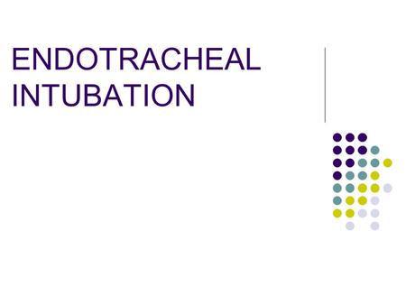 ENDOTRACHEAL INTUBATION. NEONATAL FLOW ALGORITHM BIRTHBIRTH Term gestation? Amnlotic fluid clear? Breathing or crying? Good muscle tone?u Provide warmth.