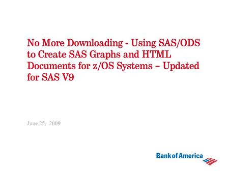 No More Downloading - Using SAS/ODS to Create SAS Graphs and HTML Documents for z/OS Systems – Updated for SAS V9 June 25, 2009.