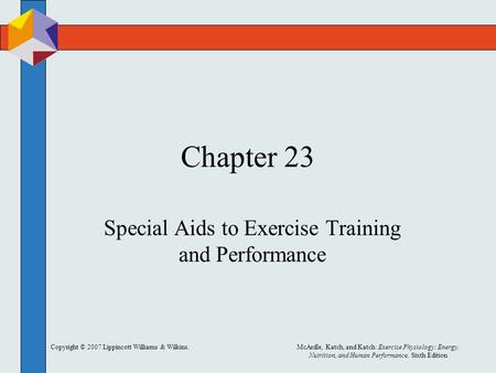 Copyright © 2007 Lippincott Williams & Wilkins.McArdle, Katch, and Katch: Exercise Physiology: Energy, Nutrition, and Human Performance, Sixth Edition.