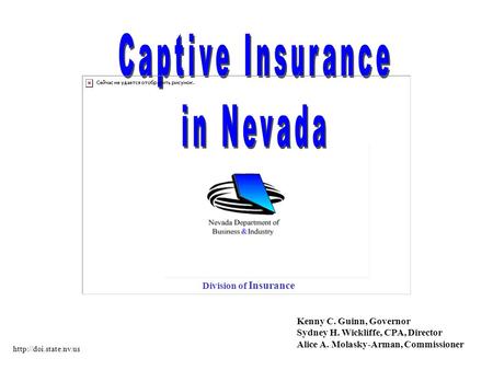 Kenny C. Guinn, Governor Sydney H. Wickliffe, CPA, Director Alice A. Molasky-Arman, Commissioner Division of Insurance