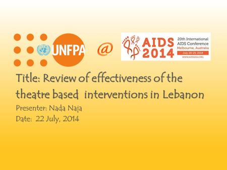 Title: Review of effectiveness of the theatre based interventions in Lebanon Presenter: Nada Naja Date: 22 July, 2014.