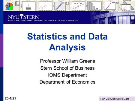 Part 25: Qualitative Data 25-1/21 Statistics and Data Analysis Professor William Greene Stern School of Business IOMS Department Department of Economics.