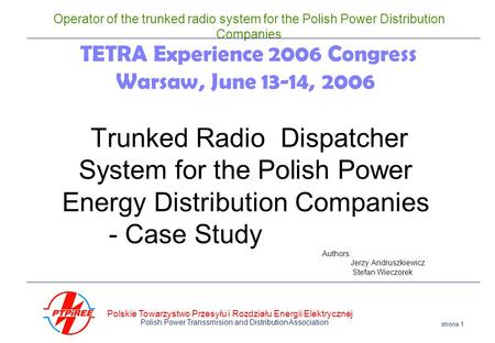 Polskie Towarzystwo Przesyłu i Rozdziału Energii Elektrycznej Polish Power Transsmision and Distribution Association strona 1 Operator of the trunked radio.