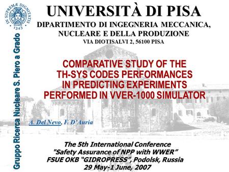 The 5th International Conference Safety Assurance of NPP with WWER” FSUE OKB “GIDROPRESS”, Podolsk, Russia 29 May-1 June, 2007 UNIVERSITÀ DI PISA DIPARTIMENTO.