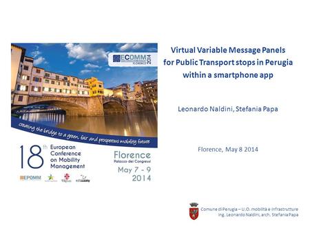 Virtual Variable Message Panels for Public Transport stops in Perugia within a smartphone app Leonardo Naldini, Stefania Papa Florence, May 8 2014 Comune.