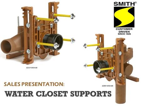 SALES PRESENTATION : WATER CLOSET SUPPORTS 0211Y-M54-XX 0240Y-M54-XX.