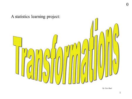 1 By: Chris Hartl A statistics learning project: 0.