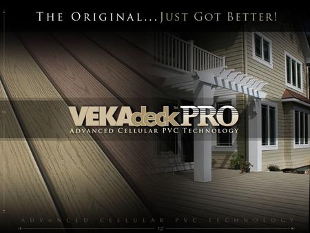 What is VEKAdeckTM PRO? Homeowners, architects and builders are all seeking an attractive, high performance low maintenance deck product. Recognizing the.